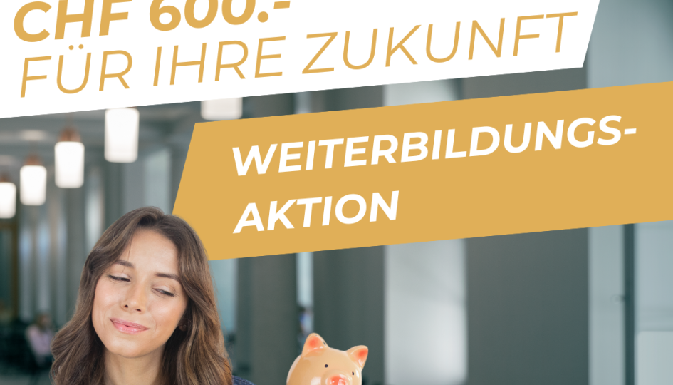 Weiterbildungsaktion CHF 600.- für Ihre Zukunft